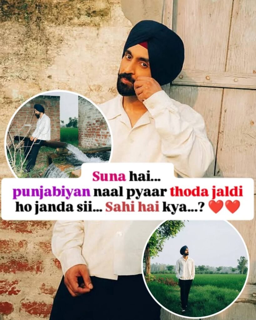 Diljit Dosanjh.  Dil di gall ae! 

"Suna hai... Punjabbiyan naal pyaar thoda jaldi ho janda si..." 
Sahi hai n