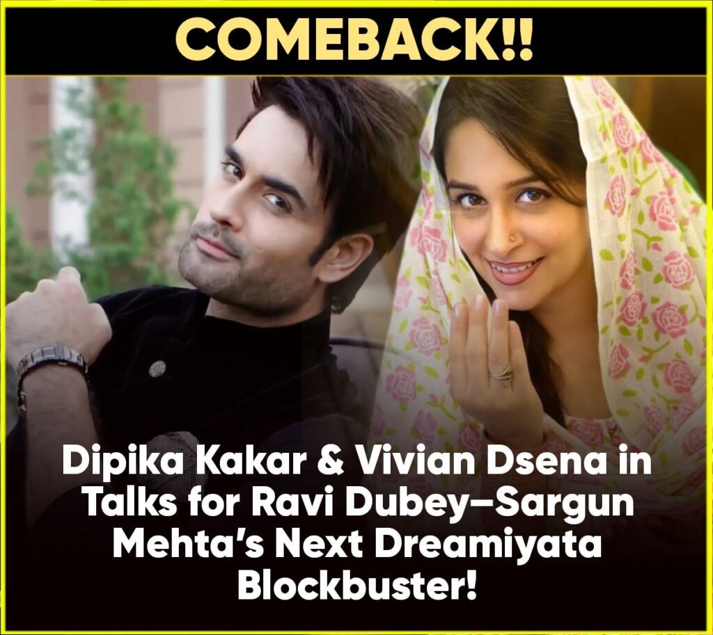 Dipika Kakar & Vivian Dsena in Talks for Ravi Dubey–Sargun Mehta’s Next Dreamiyata Blockbuster! 

Ravi Dubey &