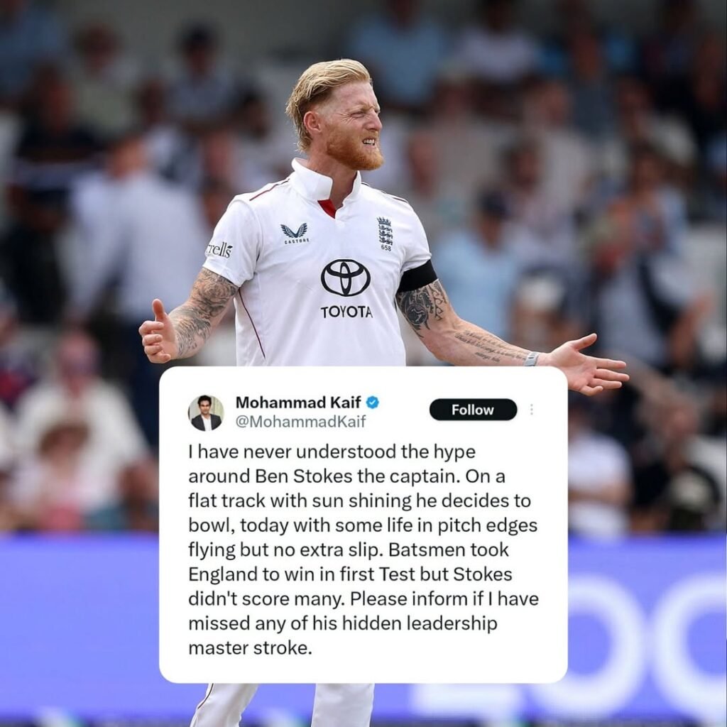 Mohammad Kaif

Calls out Stokes for puzzling decisions — bowling on a flat deck, no extra slip on a lively pi